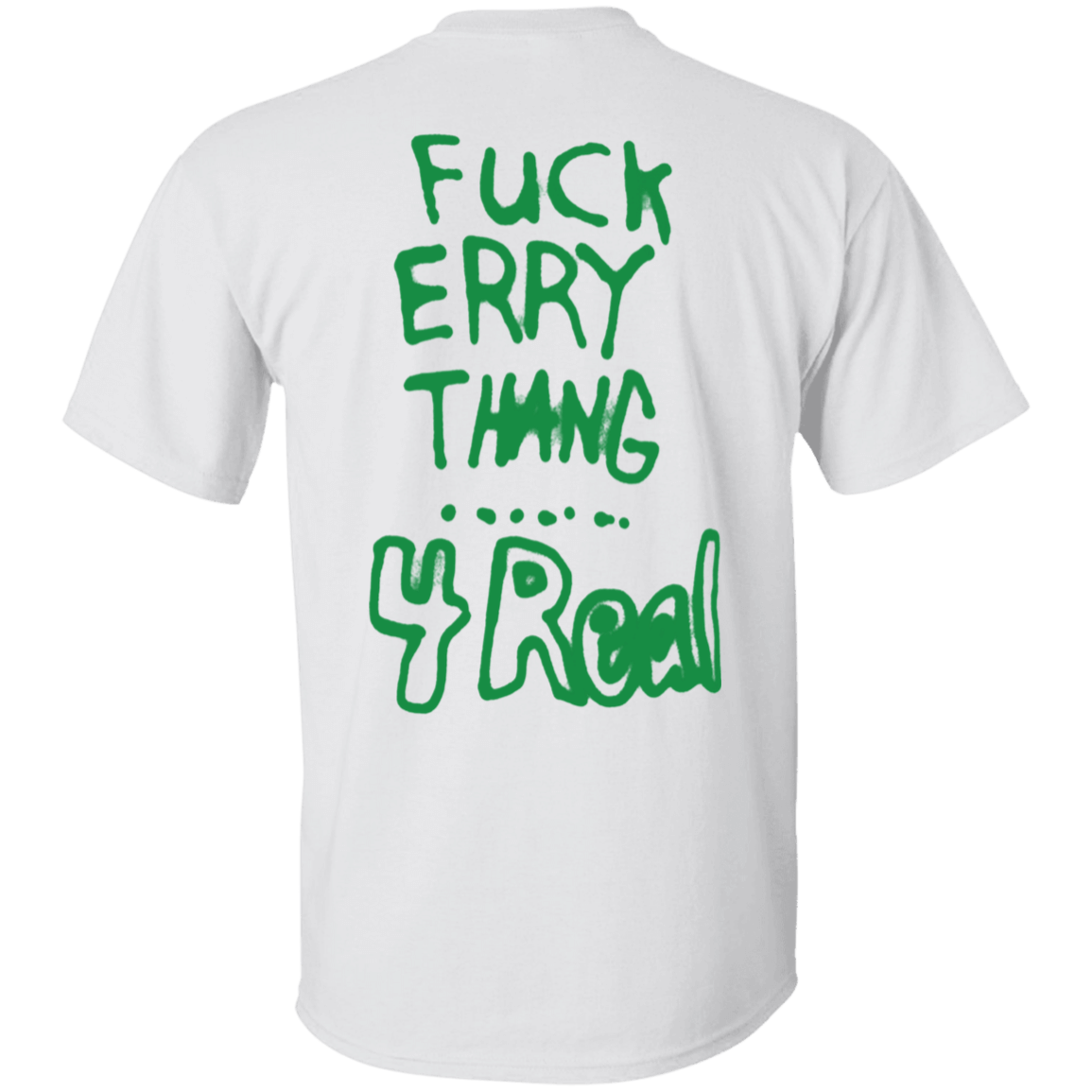 [Back]Fuck Erry Thang 4 Real Shirt
