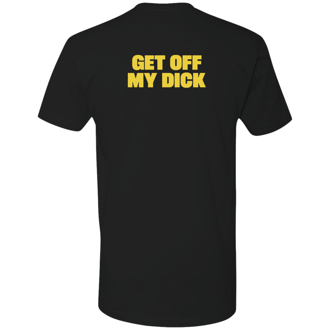 [Back]Get Off My Dick Premium SS T-Shirt
