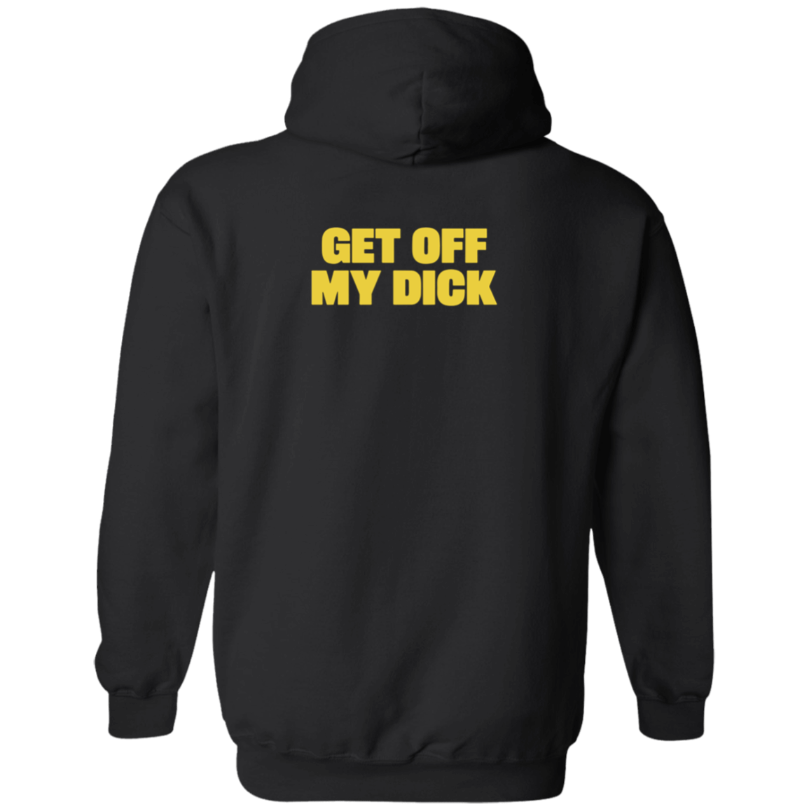 [Back]Get Off My Dick Hoodie