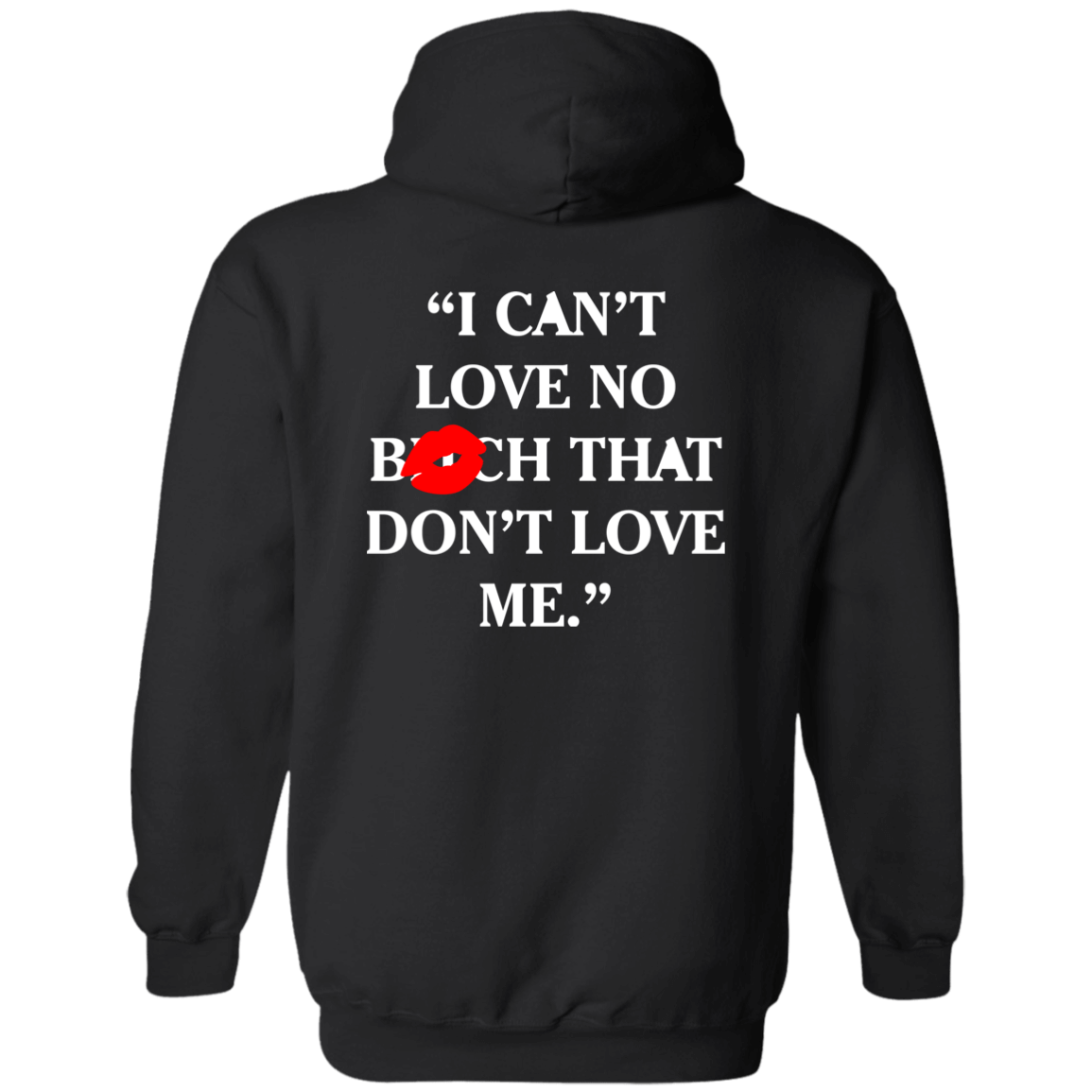 [Back]I Can’t Love No Bitch That Don’t Love Me Hoodie