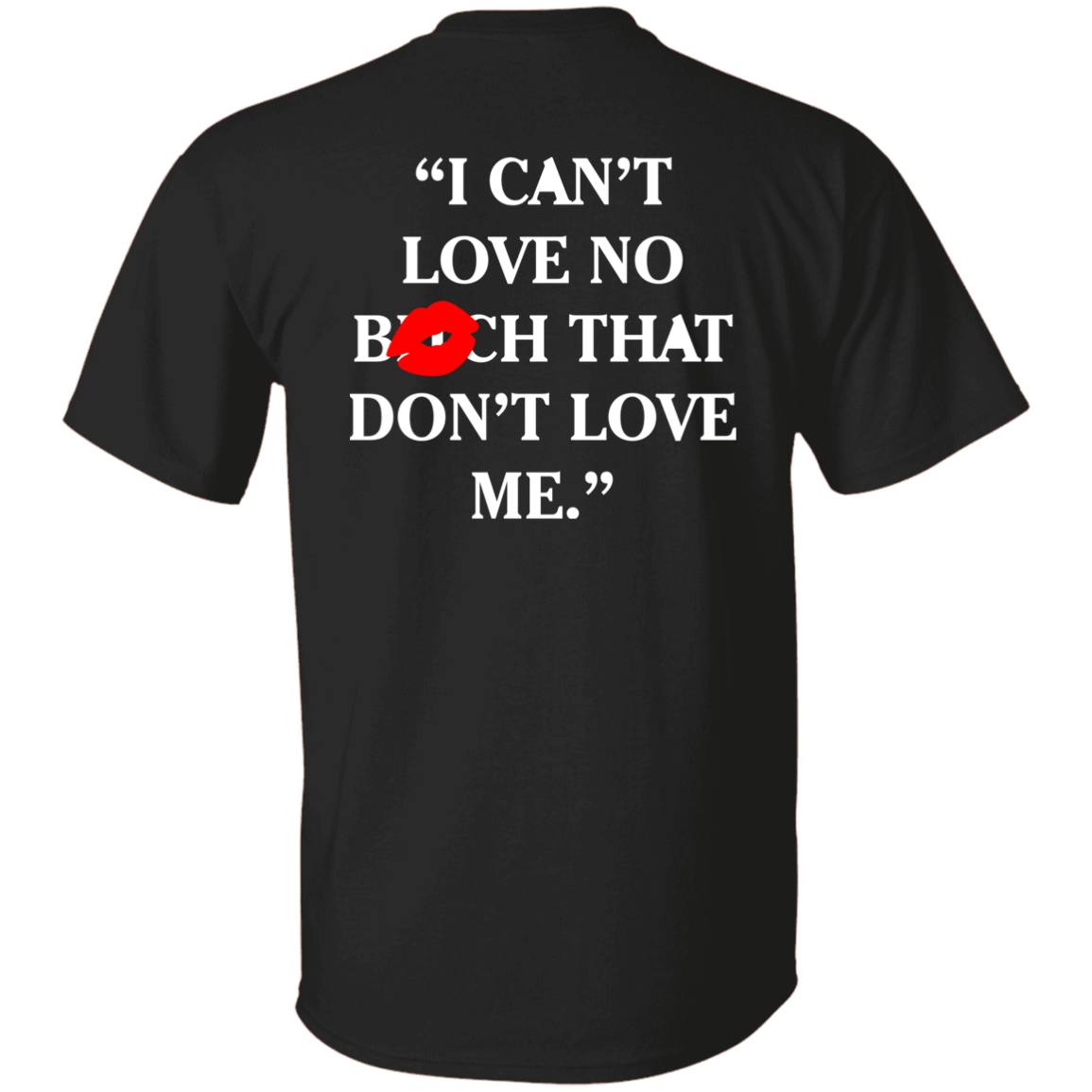 [Back]I Can’t Love No Bitch That Don’t Love Me Shirt