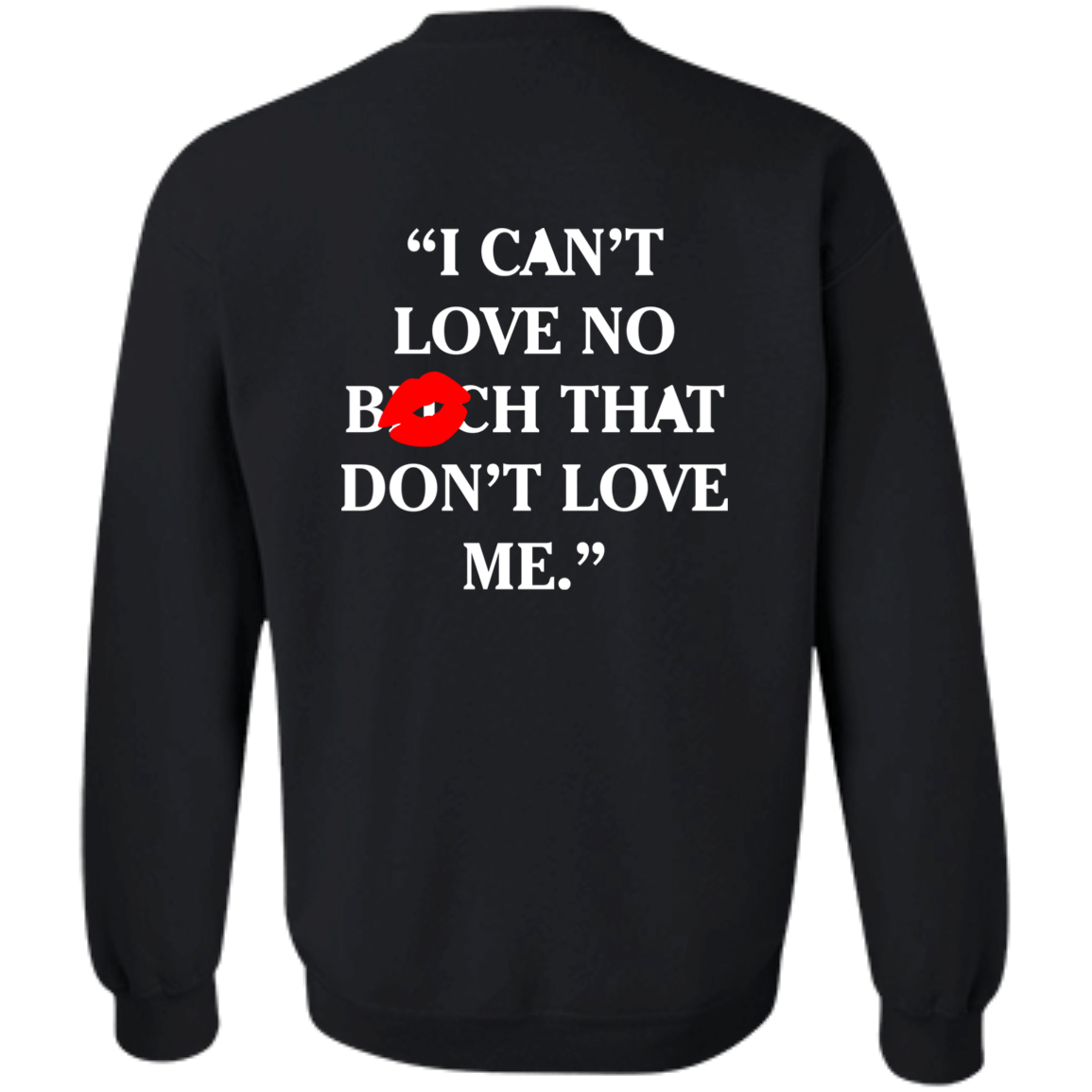 [Back]I Can’t Love No Bitch That Don’t Love Me Sweatshirt