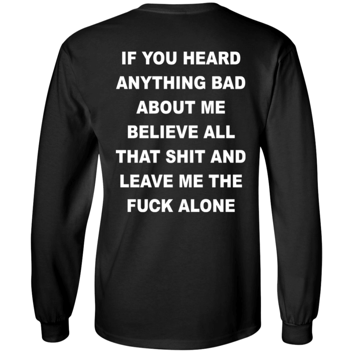 [Back]If You Heard Anything Bad About Me Believe All Long Sleeve Shirt