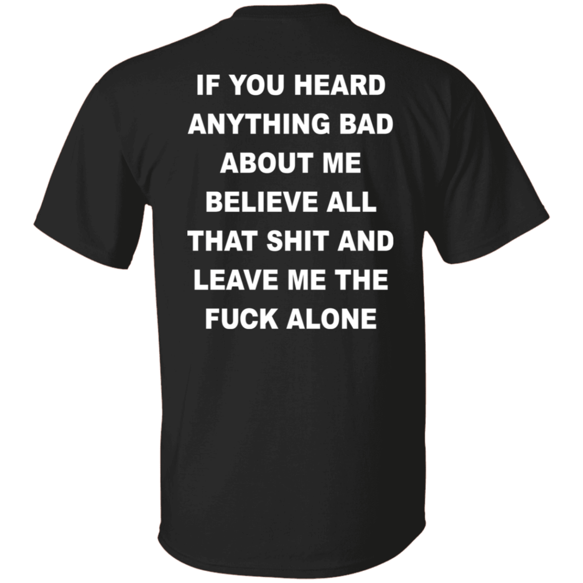 [Back]If You Heard Anything Bad About Me Believe All Shirt