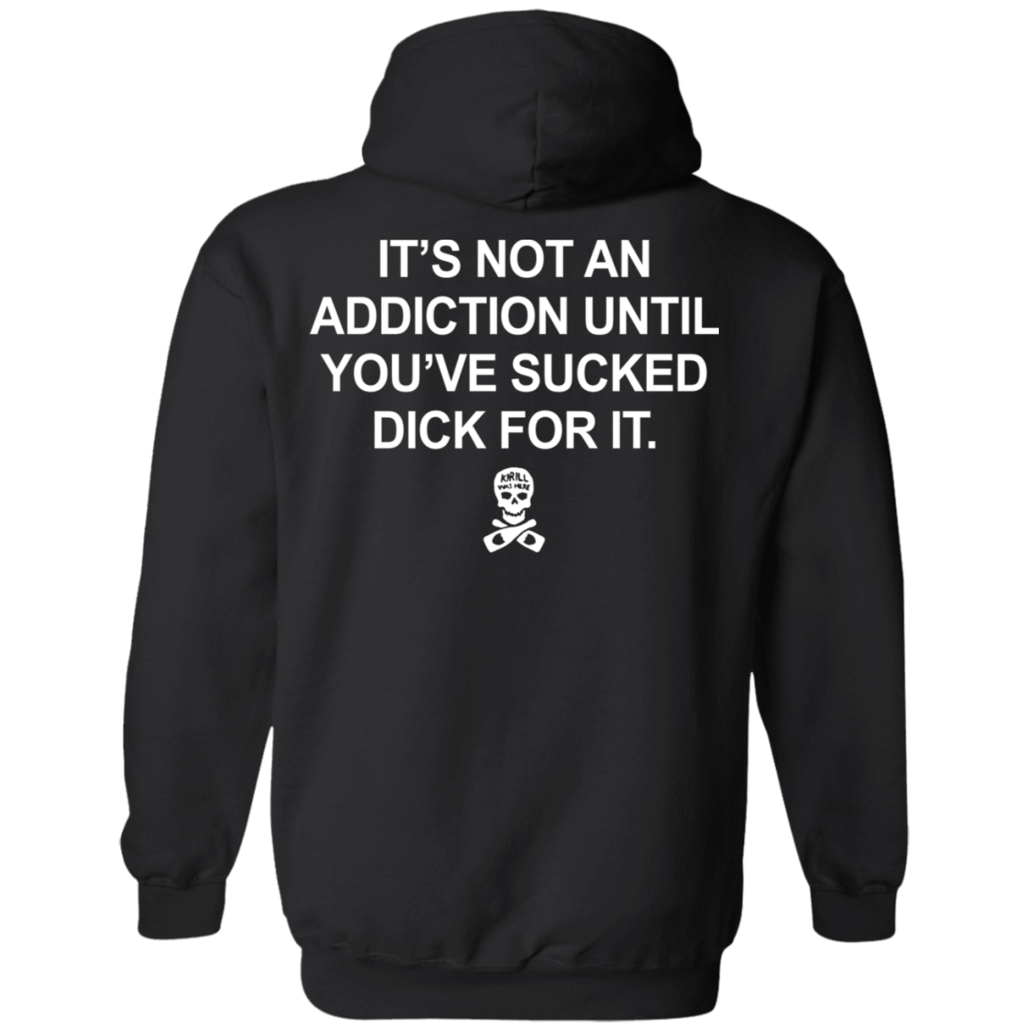 [Back]It’s Not An Addiction Until You’ve Sucked Dick For It Hoodie