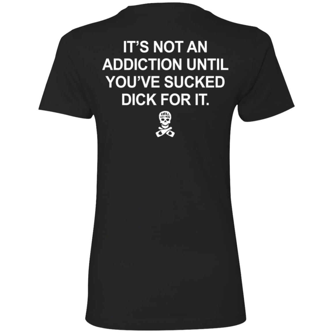 [Back]It’s Not An Addiction Until You’ve Sucked Dick For It Ladies Boyfriend Shirt