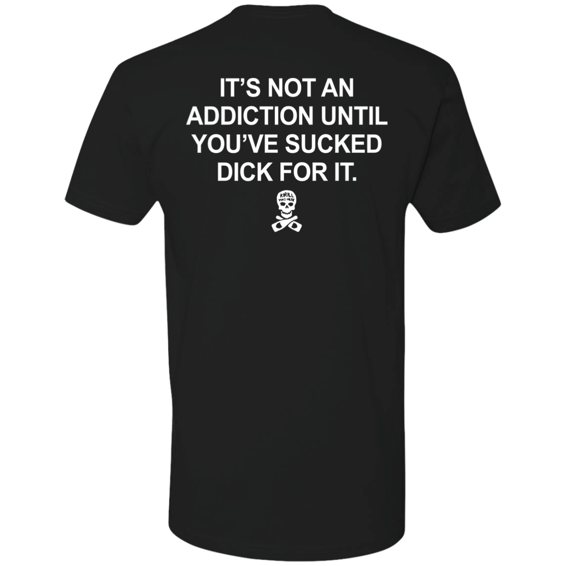 [Back]It’s Not An Addiction Until You’ve Sucked Dick For It Premium SS T-Shirt