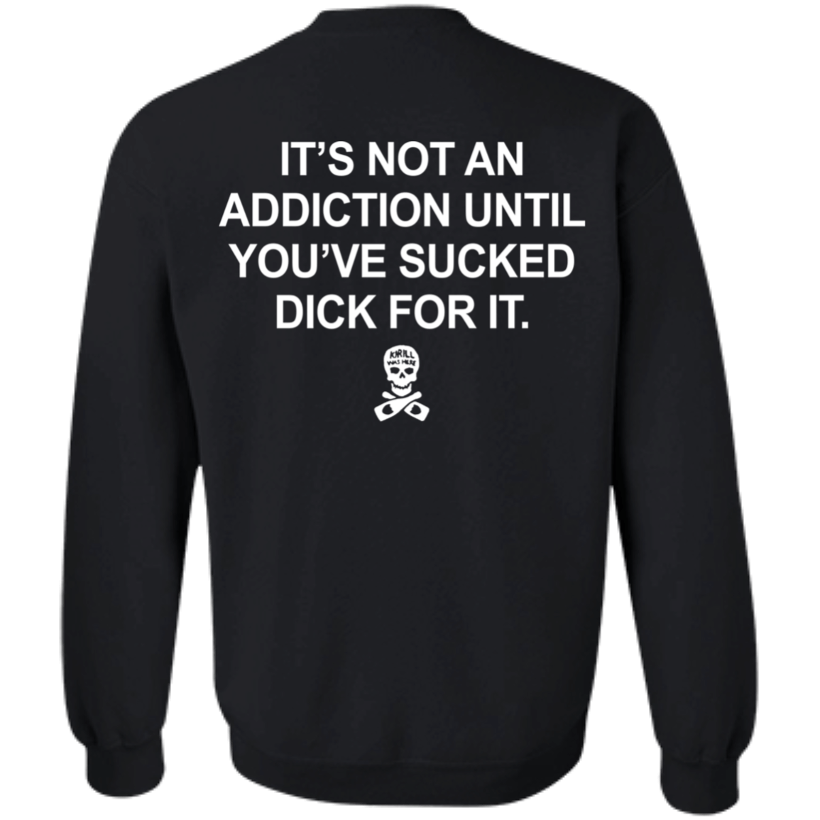 [Back]It’s Not An Addiction Until You’ve Sucked Dick For It Sweatshirt