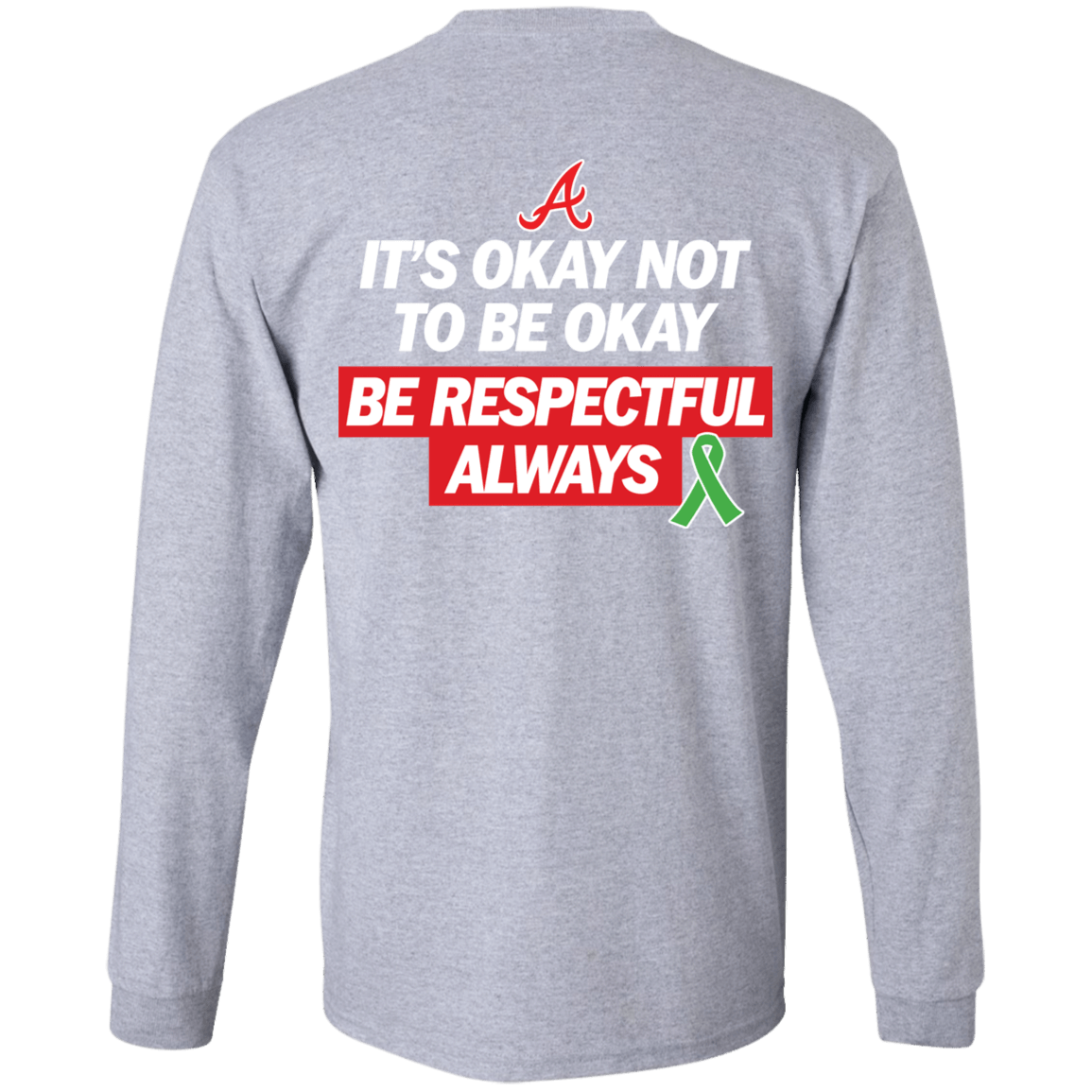 [Back]It’s Okay Not To Be Okay Be Respectful Always Long Sleeve Shirt