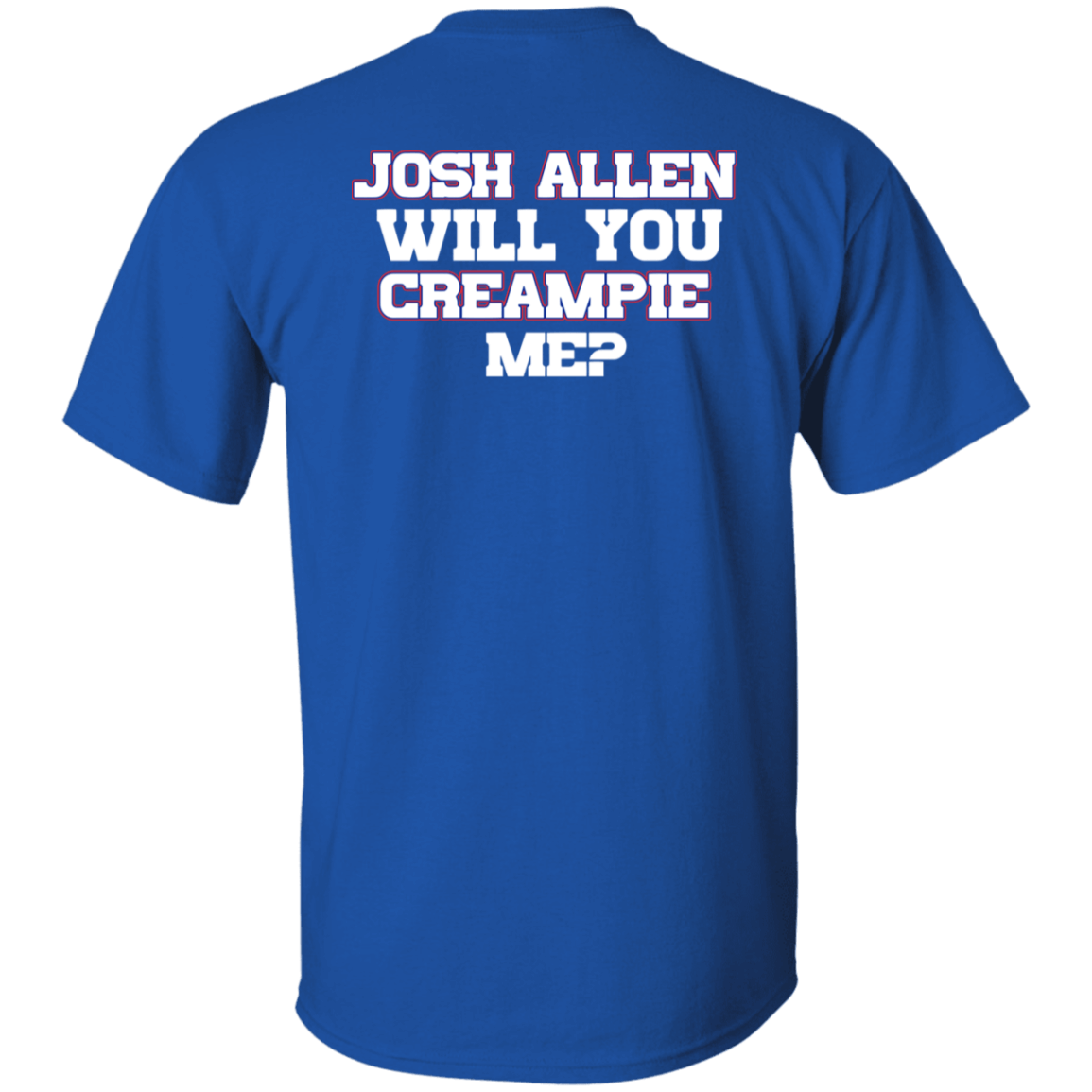 [Back]Josh Allen Will You Creampie Me Shirt