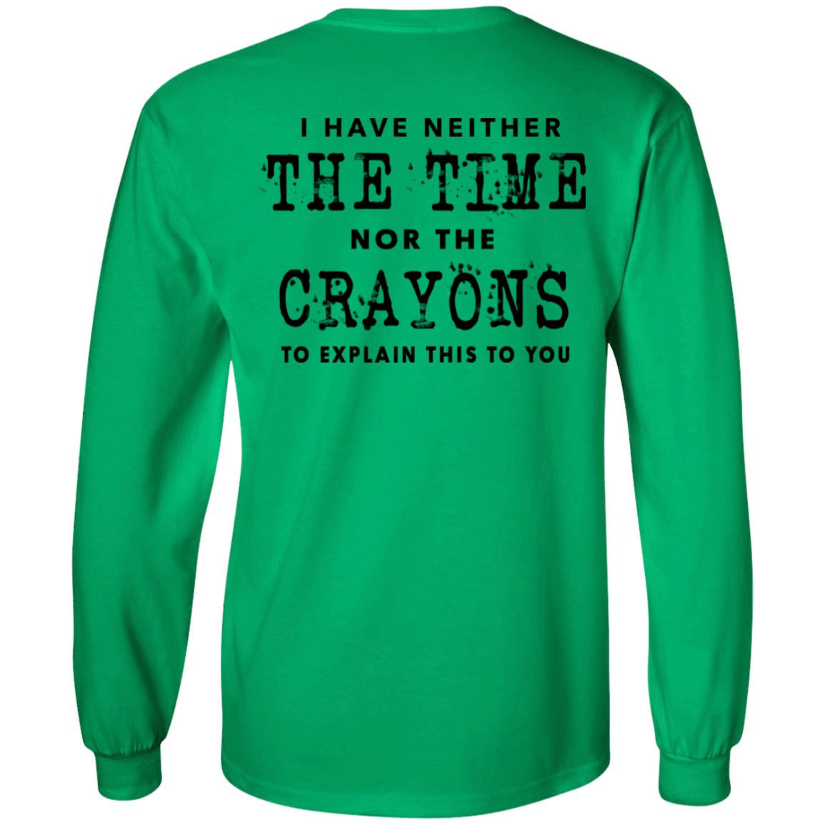[Back]Machminer I Have Neither The Time Nor The Crayons To Explain This To You Long Sleeve Shirt