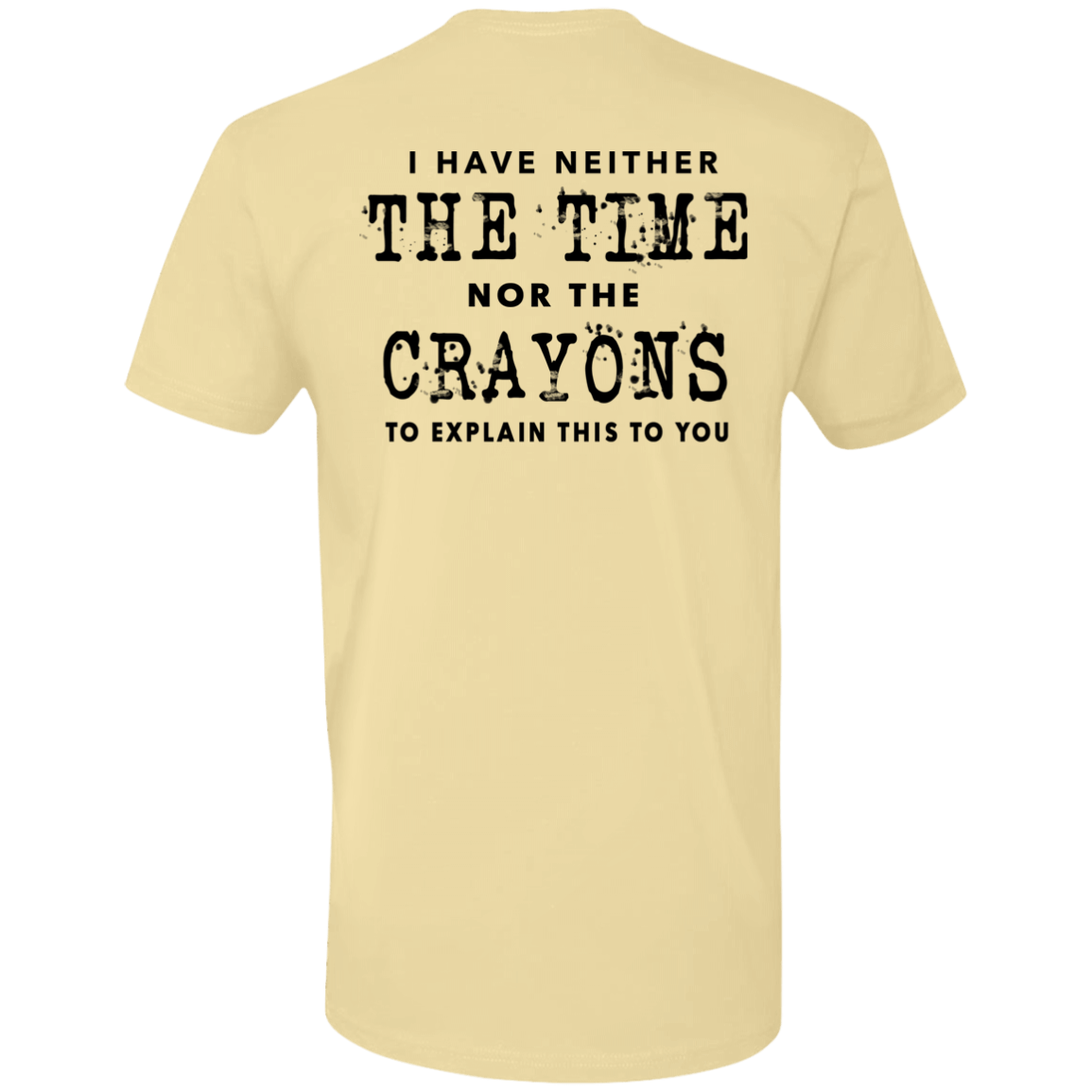 [Back]I Have Neither The Time Nor The Crayons To Explain This To You Premium SS T-Shirt