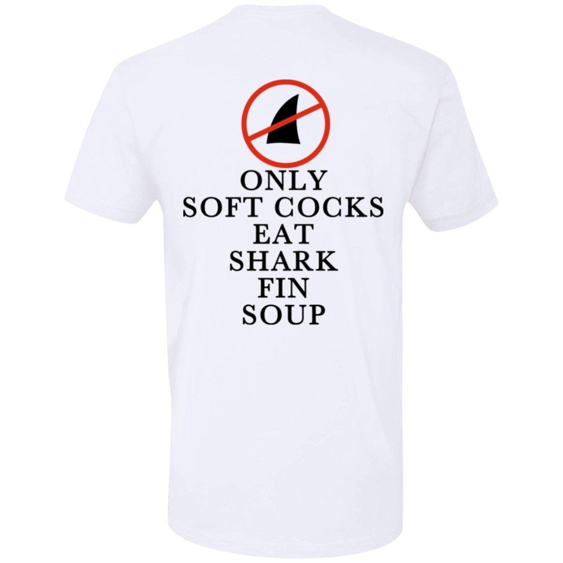 [Back]Only Soft Cocks Eat Shark Fin Soup Premium SS T-Shirt
