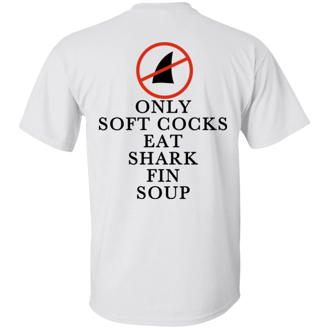 [Back]Only Soft Cocks Eat Shark Fin Soup Shirt