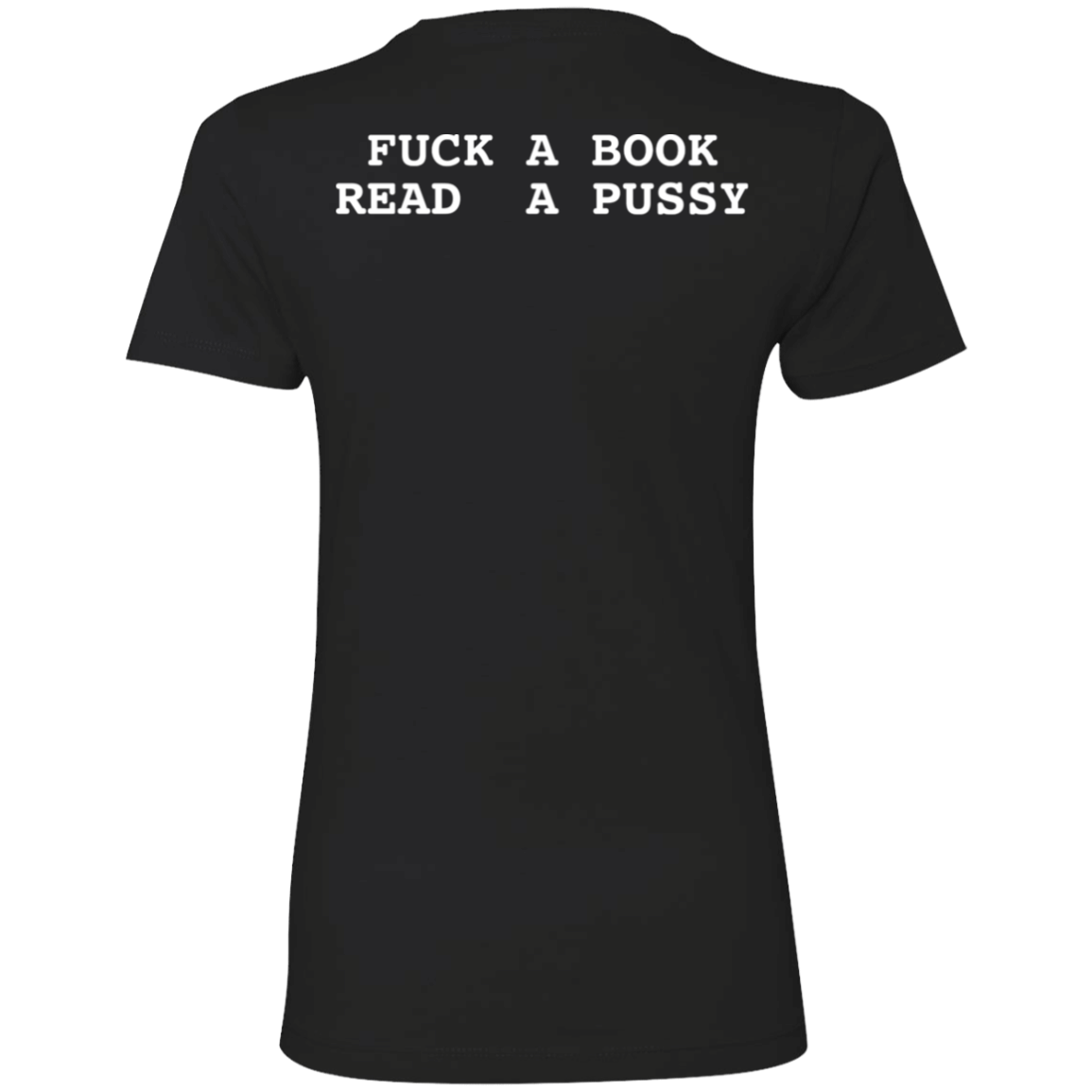 [Back]Fuck A Book Read A Pussy Ladies Boyfriend Shirt