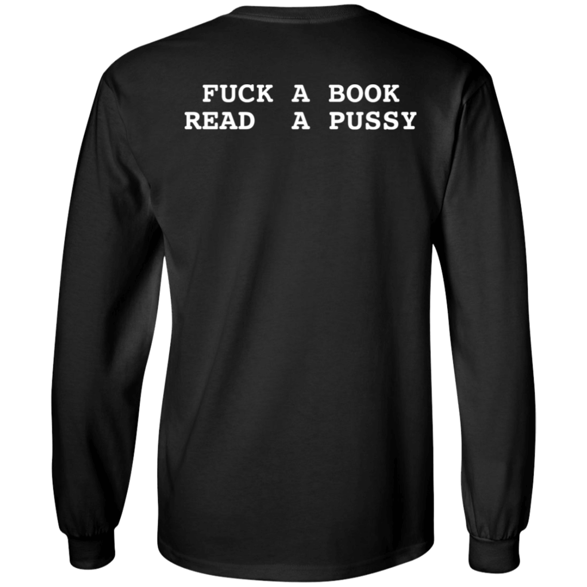 [Back]Fuck A Book Read A Pussy Long Sleeve Shirt