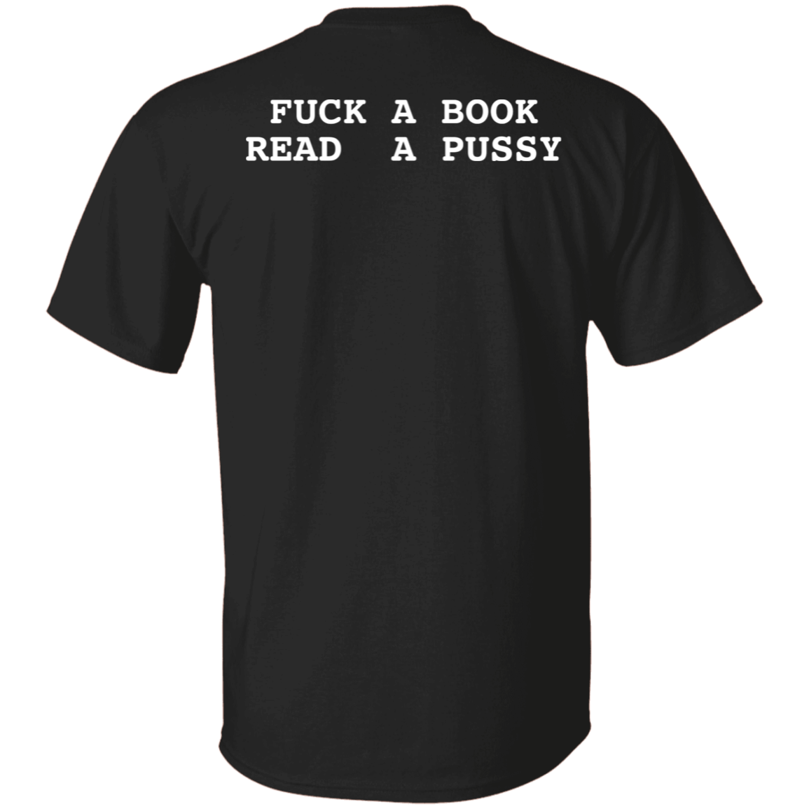 [Back]Fuck A Book Read A Pussy Shirt
