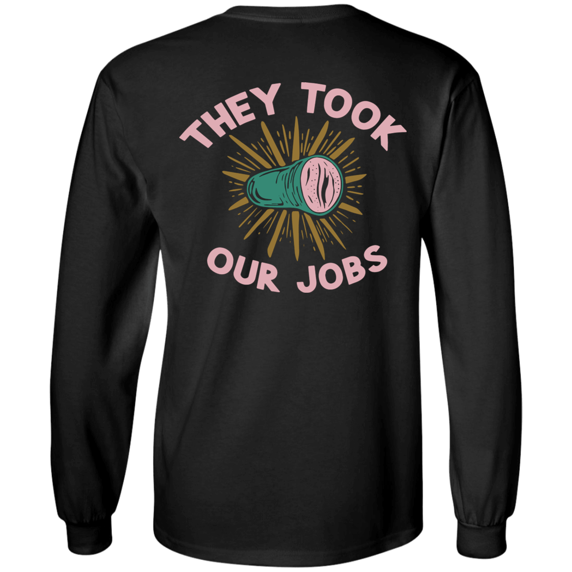 [Back]They Took Our Jobs Long Sleeve Shirt