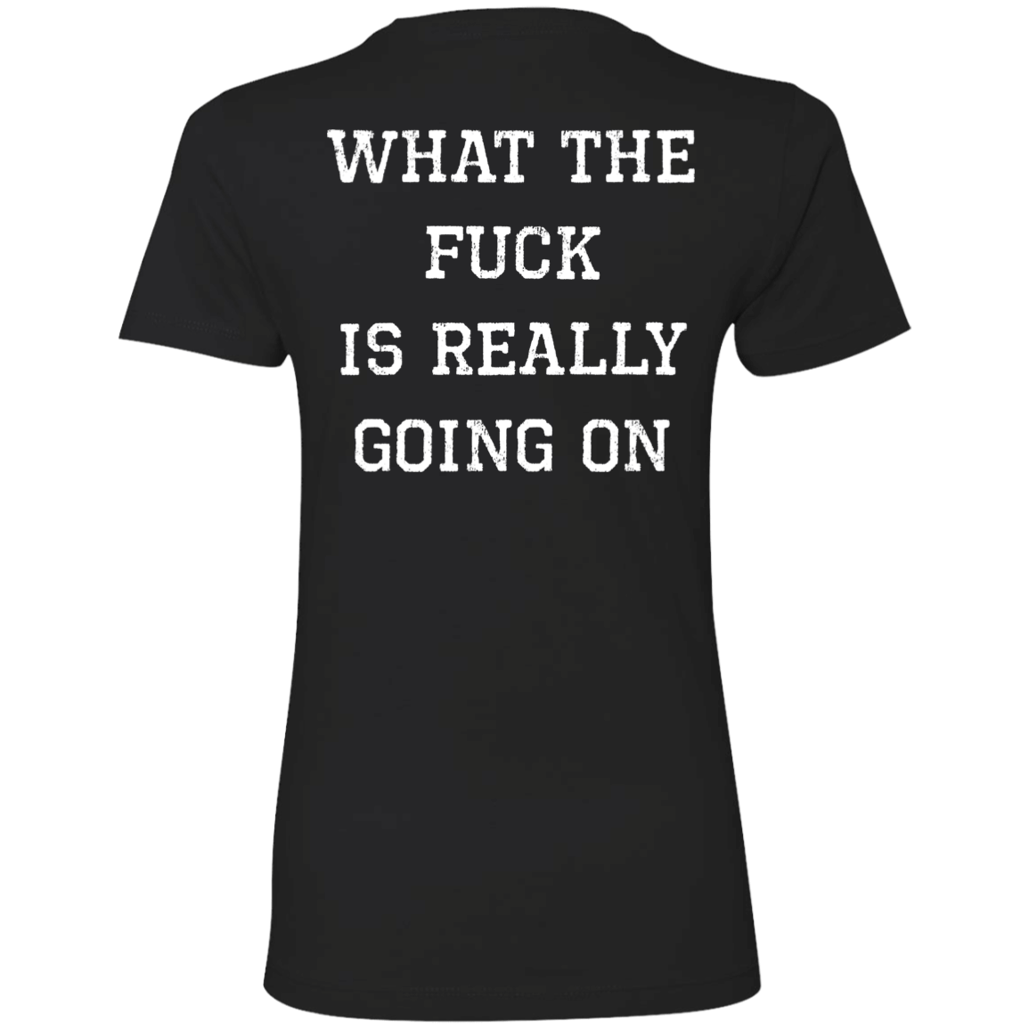 [Back]What The F*ck Is Really Going On Ladies Boyfriend Shirt