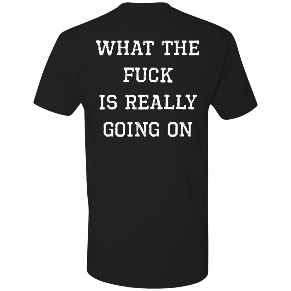 [Back]What The F*ck Is Really Going On Premium SS T-Shirt