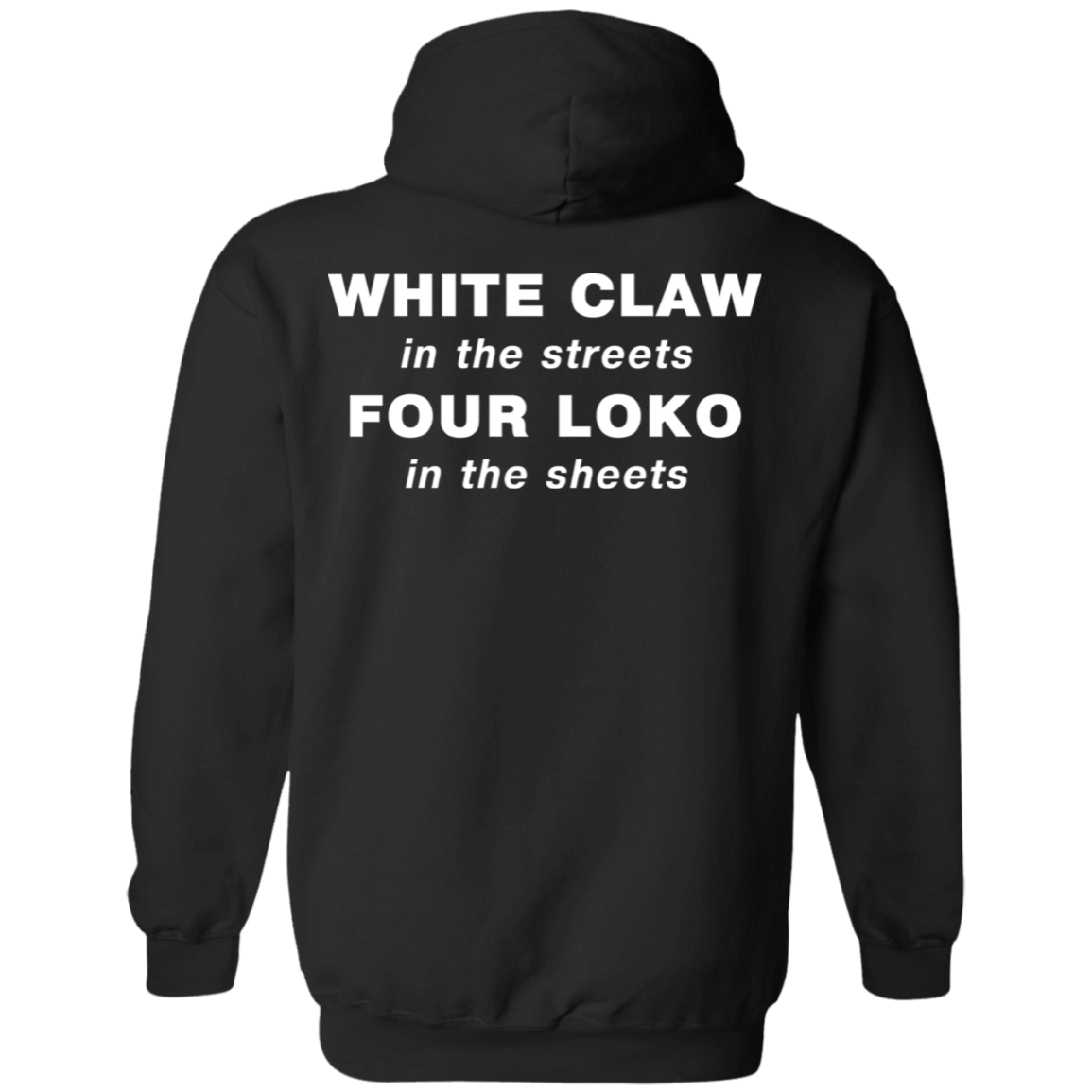 [Back]White Claw In The Streets Four Loko In The Sheets Hoodie
