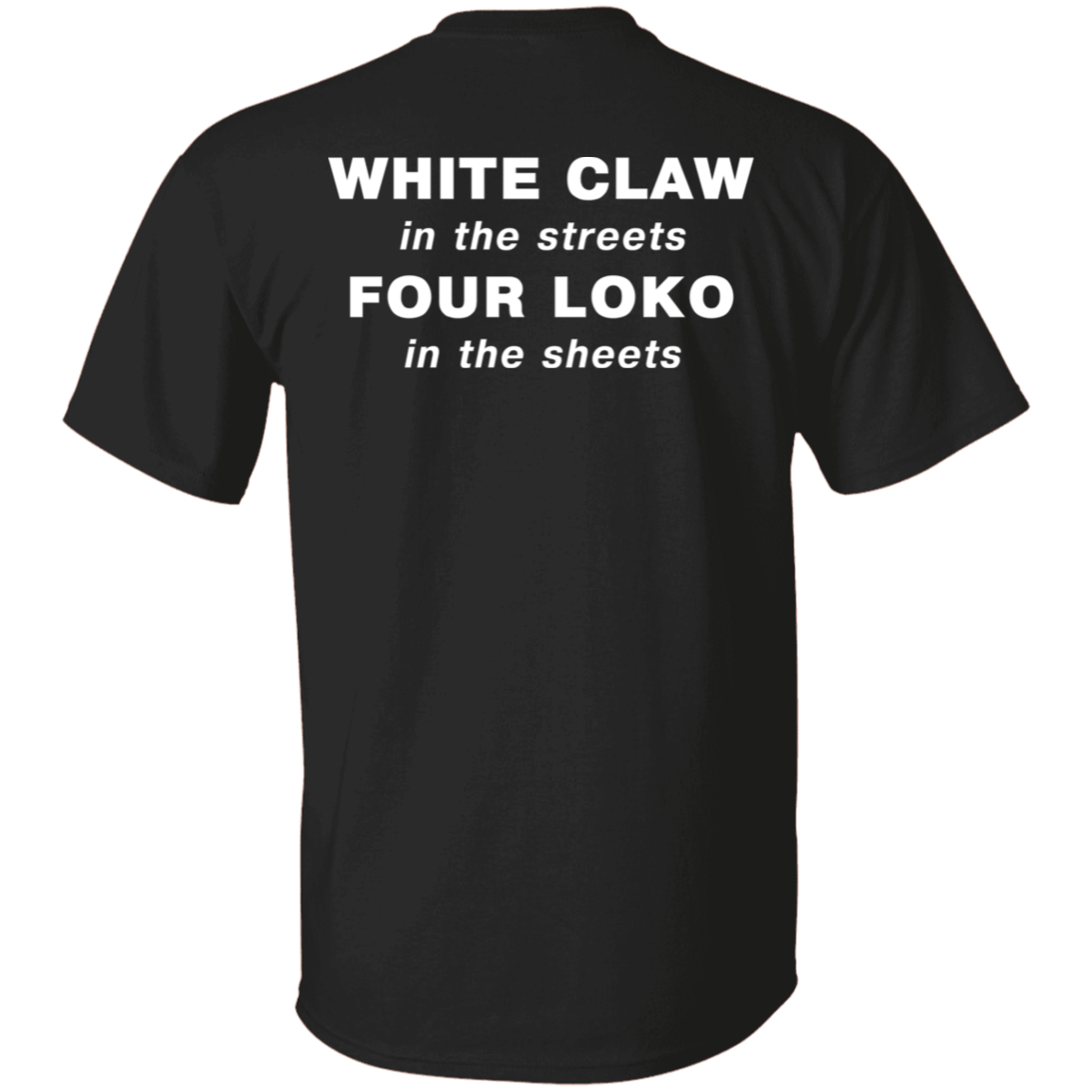 [Back]White Claw In The Streets Four Loko In The Sheets Shirt