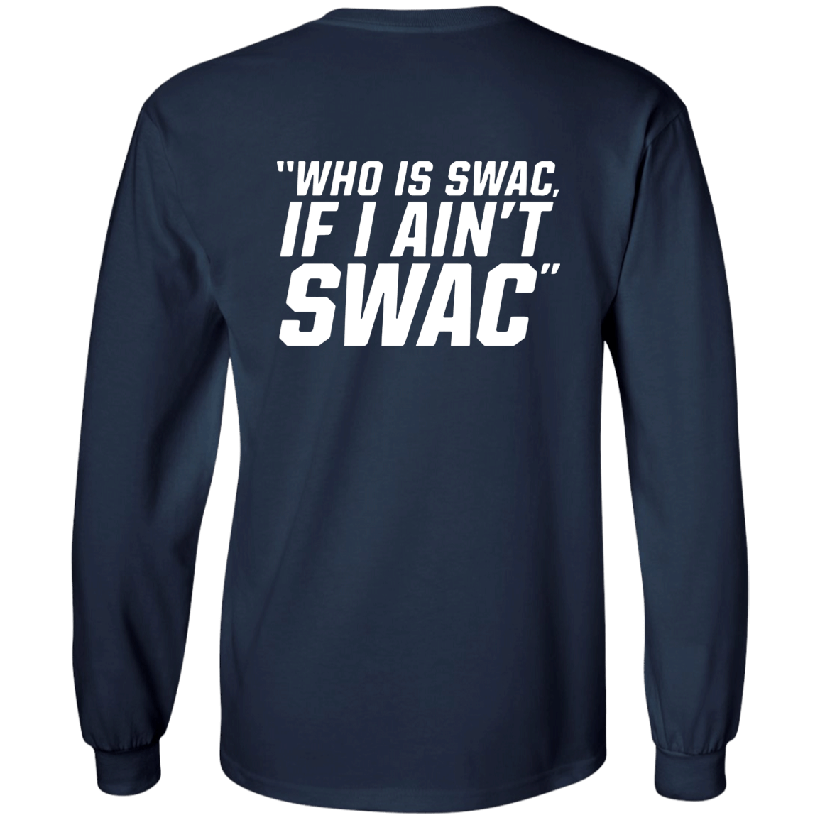 [Back]Who Is SWAC If I Ain’t SWAC Long Sleeve Shirt