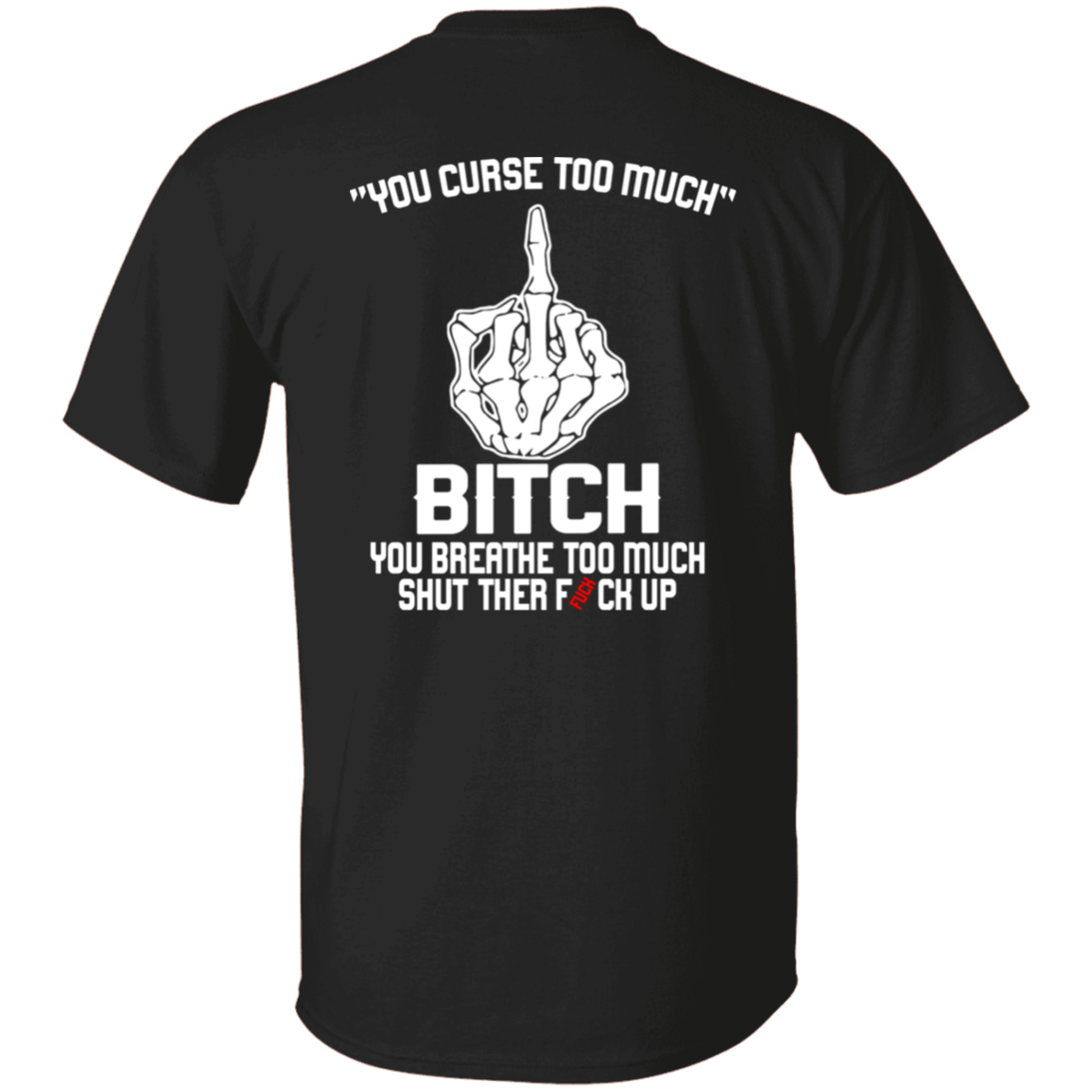 [Back]You Curse Too Muck B*tch You Breathe Too Muck Shirt