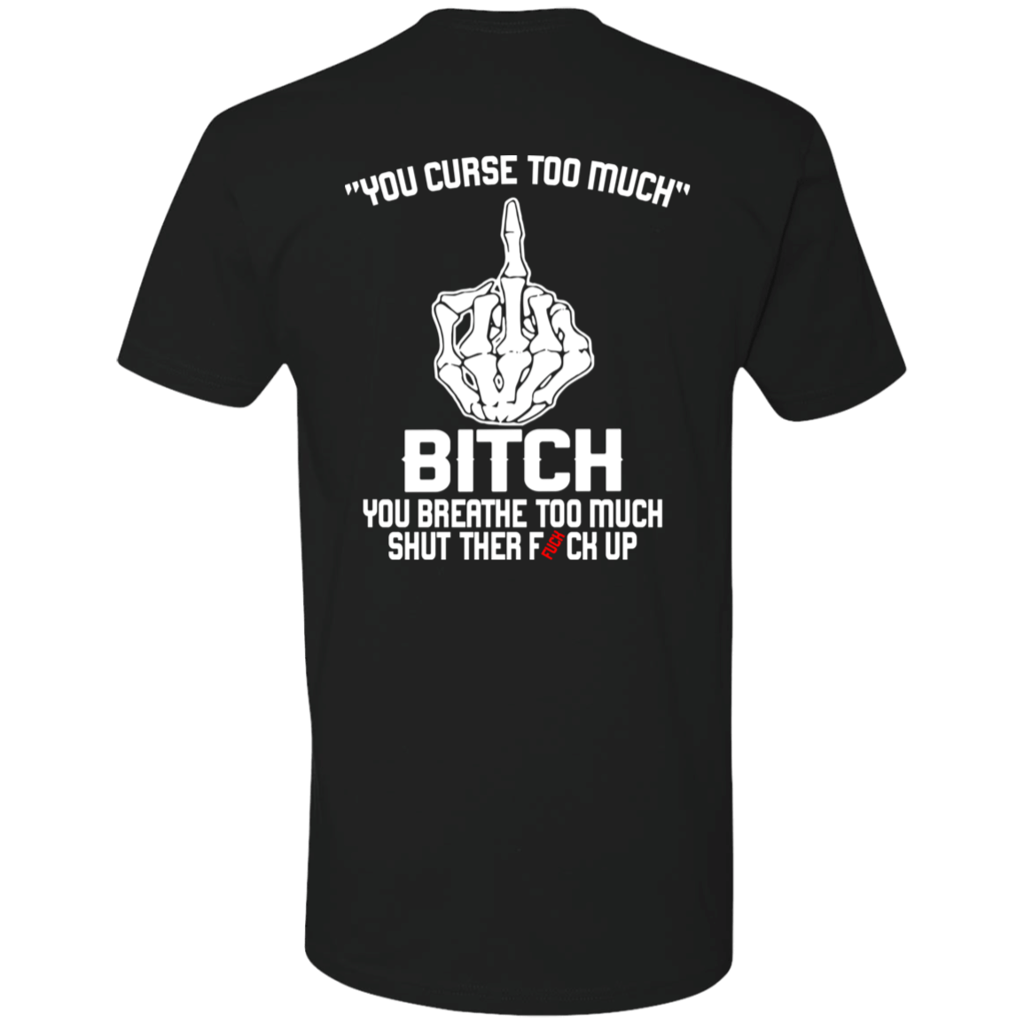 [Back]You Curse Too Muck B*tch You Breathe Too Muck Premium SS T-Shirt