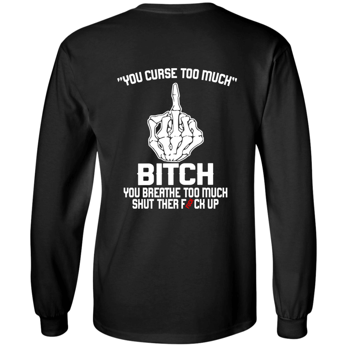 [Back]You Curse Too Muck B*tch You Breathe Too Muck Long Sleeve Shirt