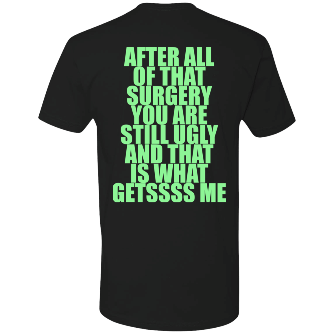 [Back]After All Of That Surgery You Are Still Ugly Premium SS T-Shirt