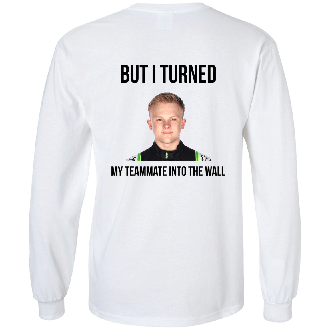 [Back]But I Turned My Teammate Into The Wall Long Sleeve Shirt