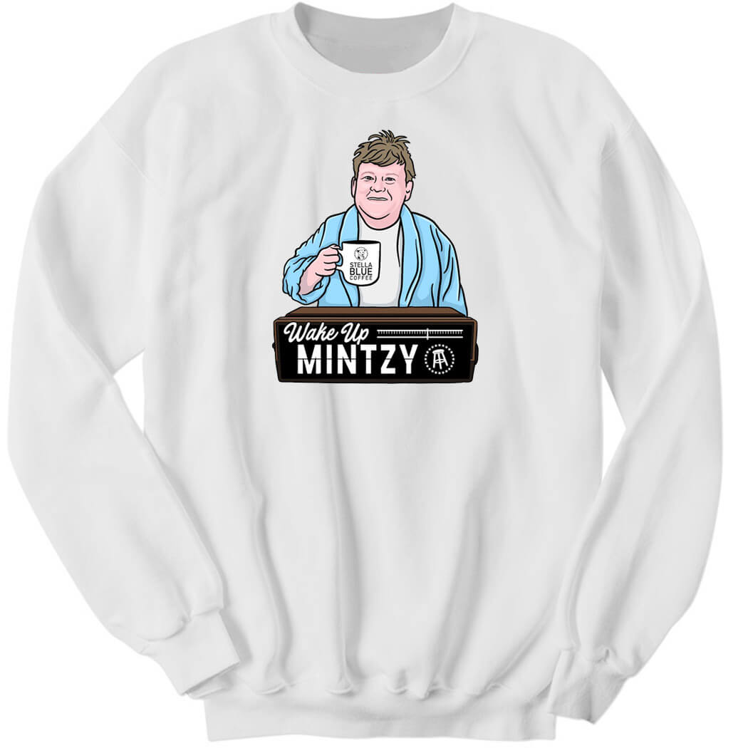 Barstool Sports Store Wake Up Mintzy Sweatshirt