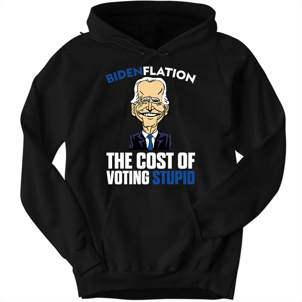 Bdenflation The Cost Of Voting Stupid Hoodie