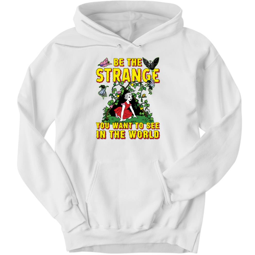 Be The Strange You Want To See In The World Hoodie