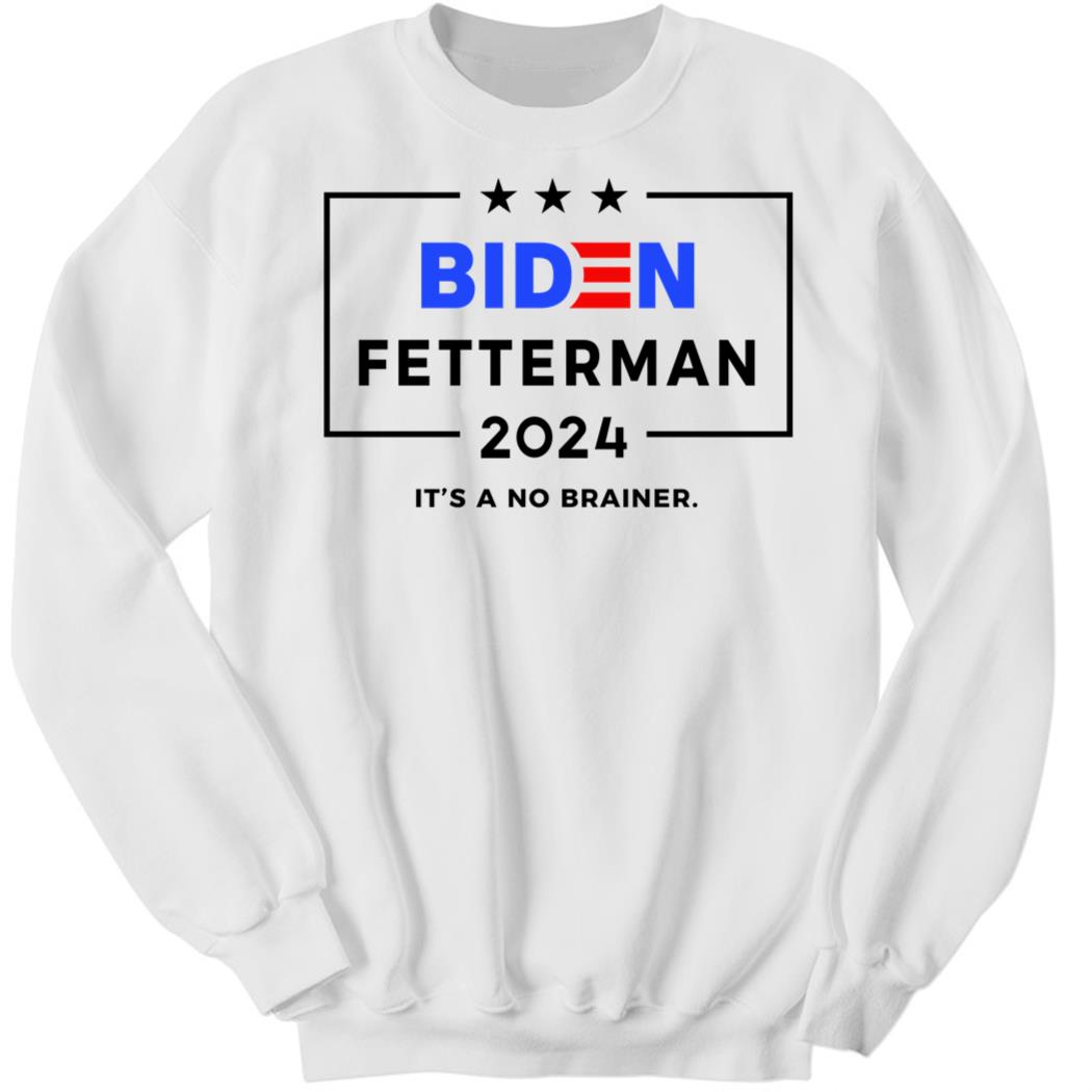 Biden Fetterman 2024 It’s A No Bainer New Sweatshirt