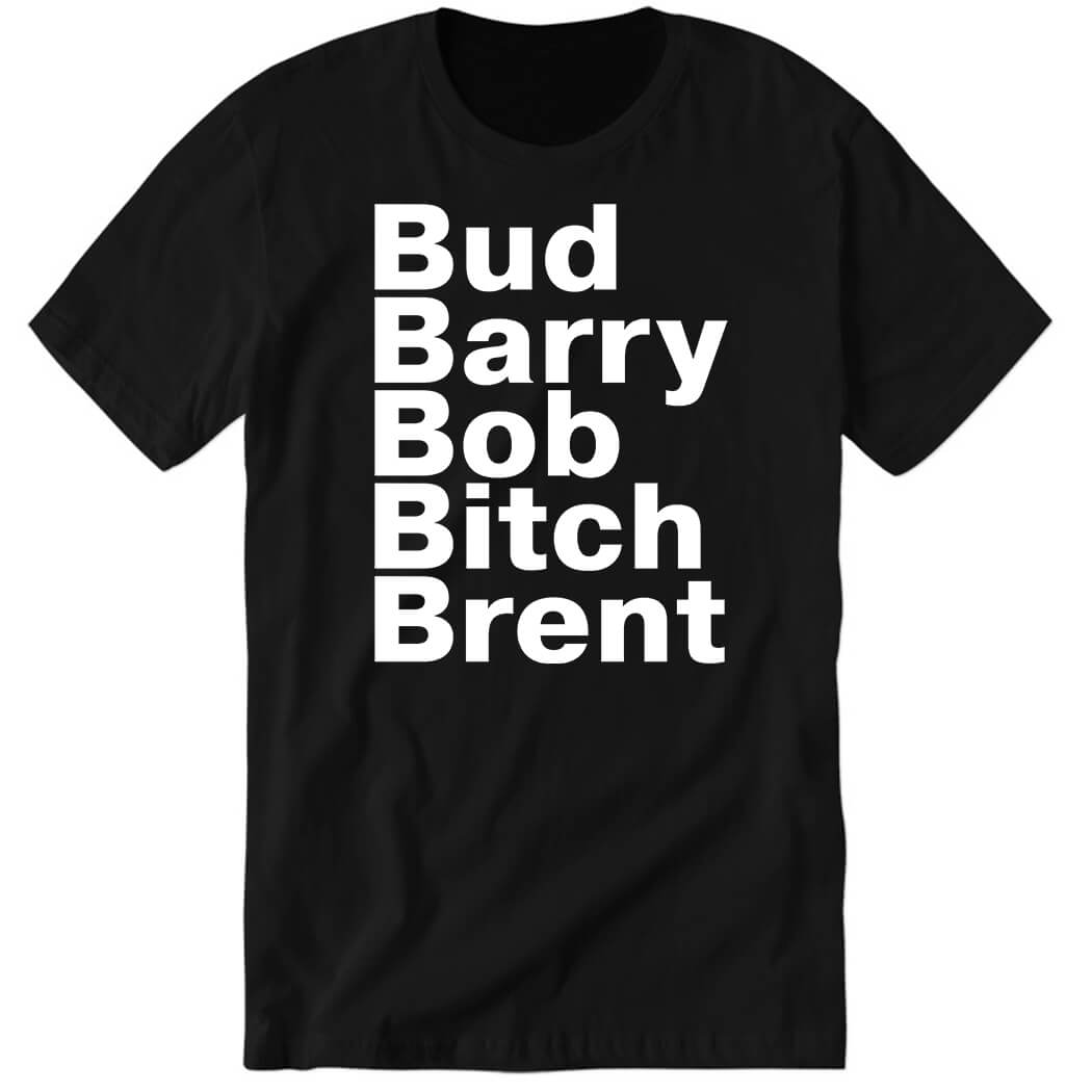 Bud Barry Bob Bitch Brent Premium SS T-Shirt
