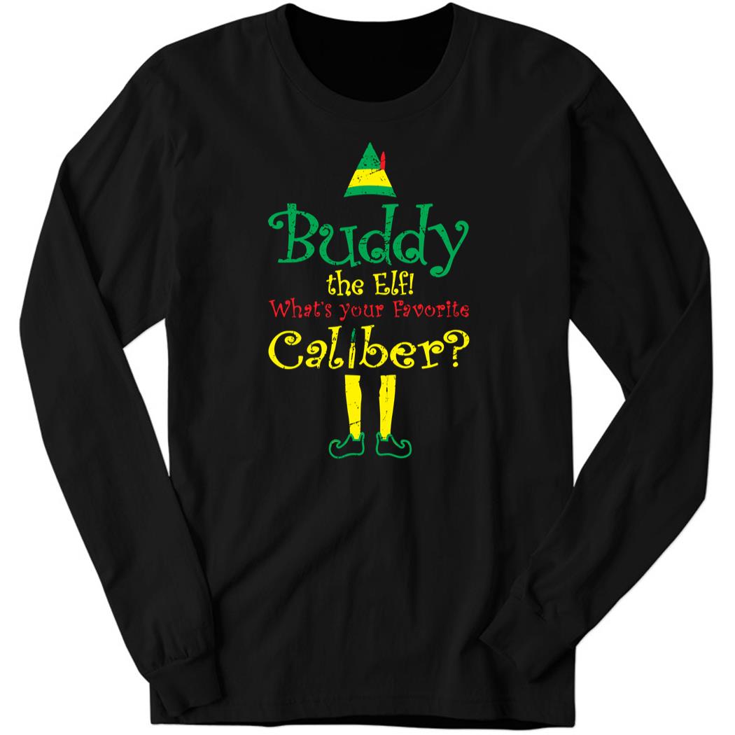 Buddy The Elf What Your Favorite Caliber Christmas Long Sleeve Shirt