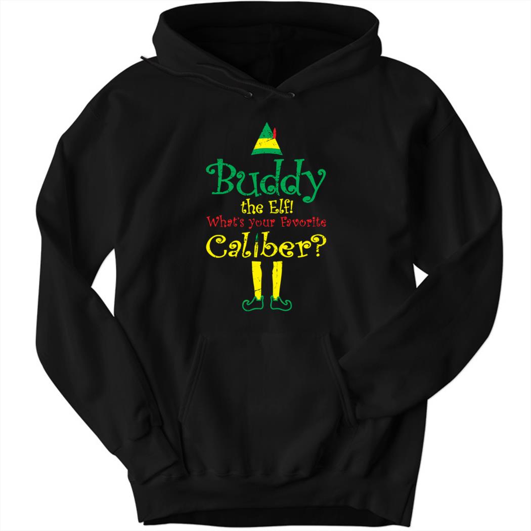 Buddy The Elf What Your Favorite Caliber Christmas Hoodie