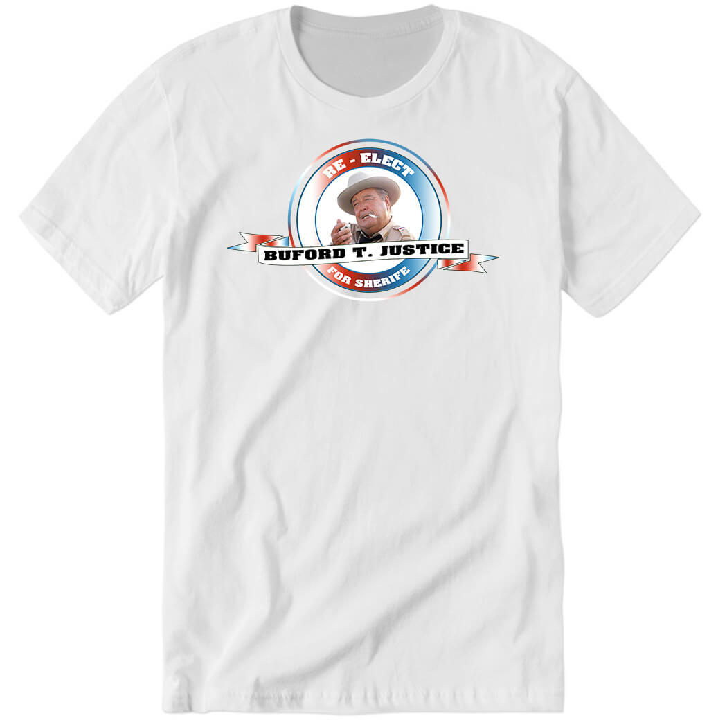 Buford T Justice Re-elect For Sherife Premium SS T-Shirt