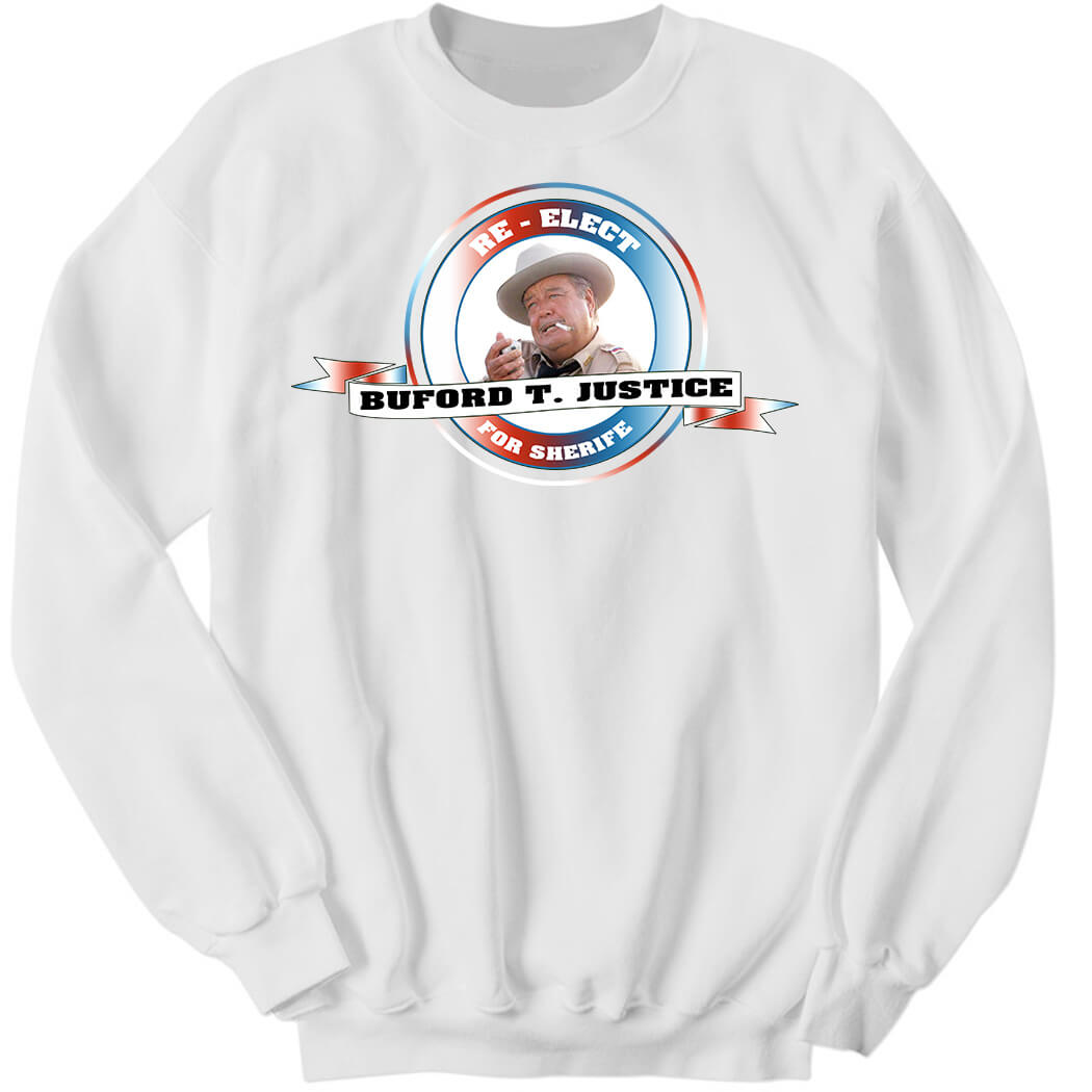 Buford T Justice Re-elect For Sherife Sweatshirt