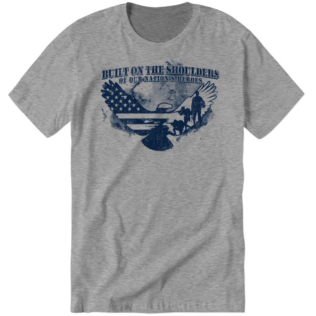 Built On The Shoulders Of Our Nation’s Heroes Premium SS Shirt
