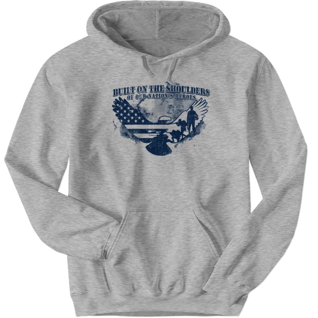 Built On The Shoulders Of Our Nation’s Heroes Hoodie