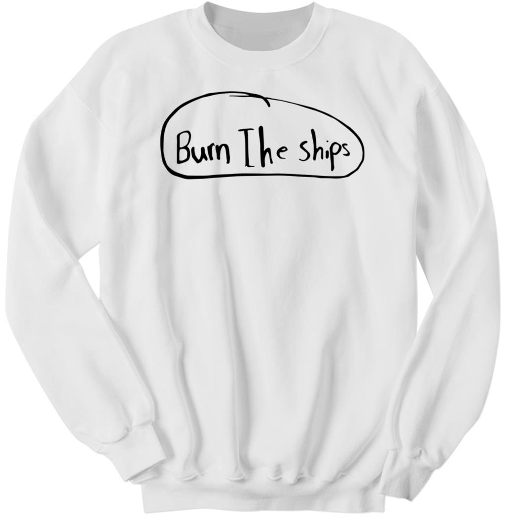 Burn The Ships Sweatshirt