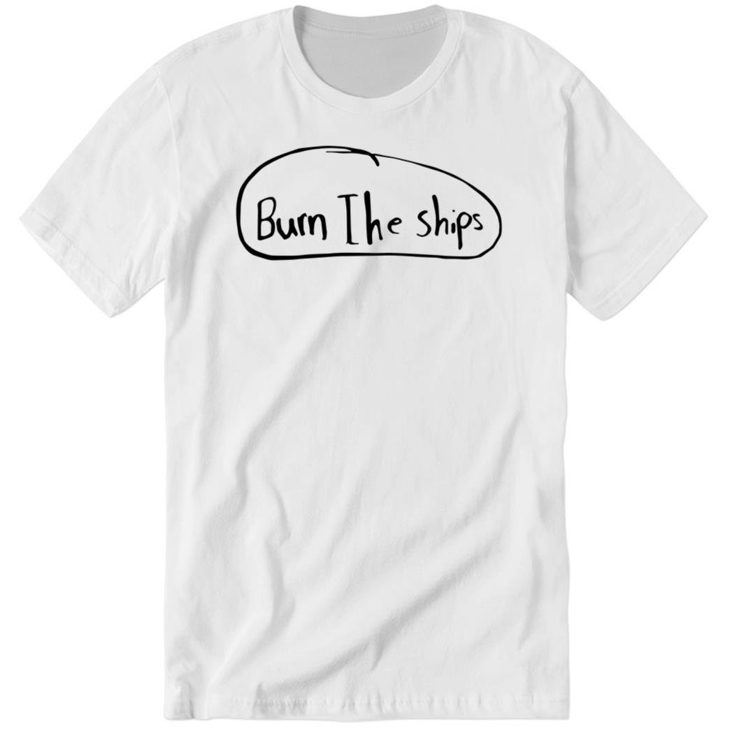 Burn The Ships Premium SS T-Shirt