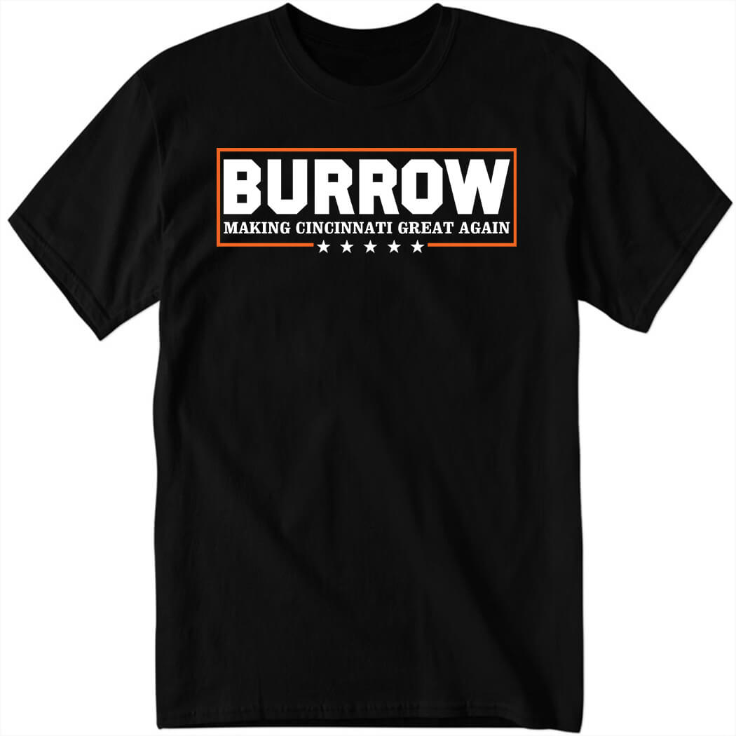 Burrow Making Cincinnati Great Again Shirt