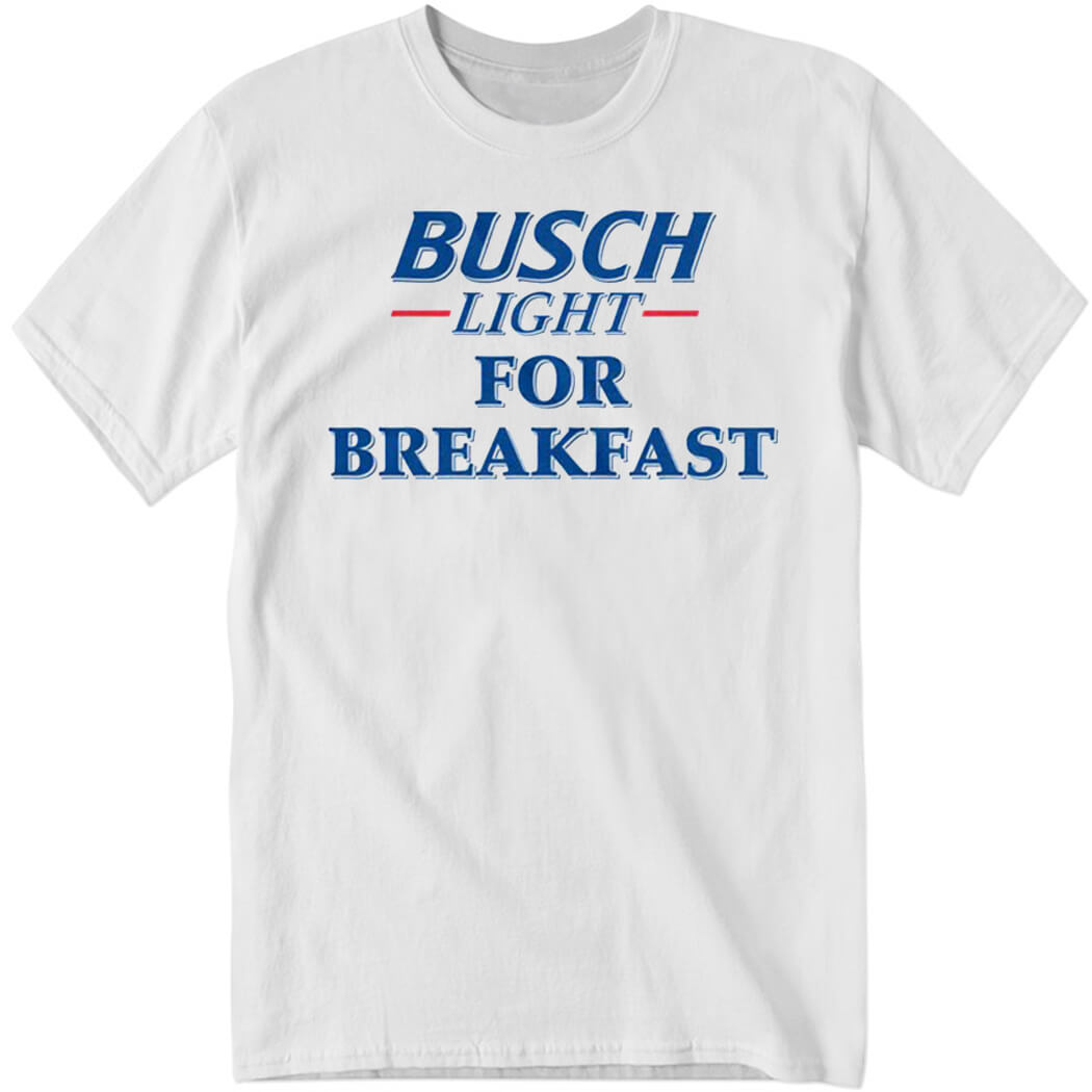 Busch Light For Breakfast Shirt