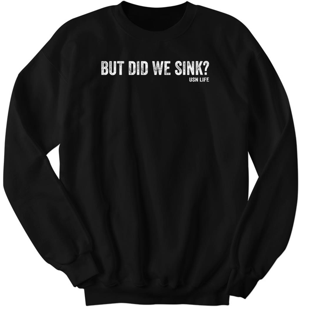 But Did We Sink Sweatshirt