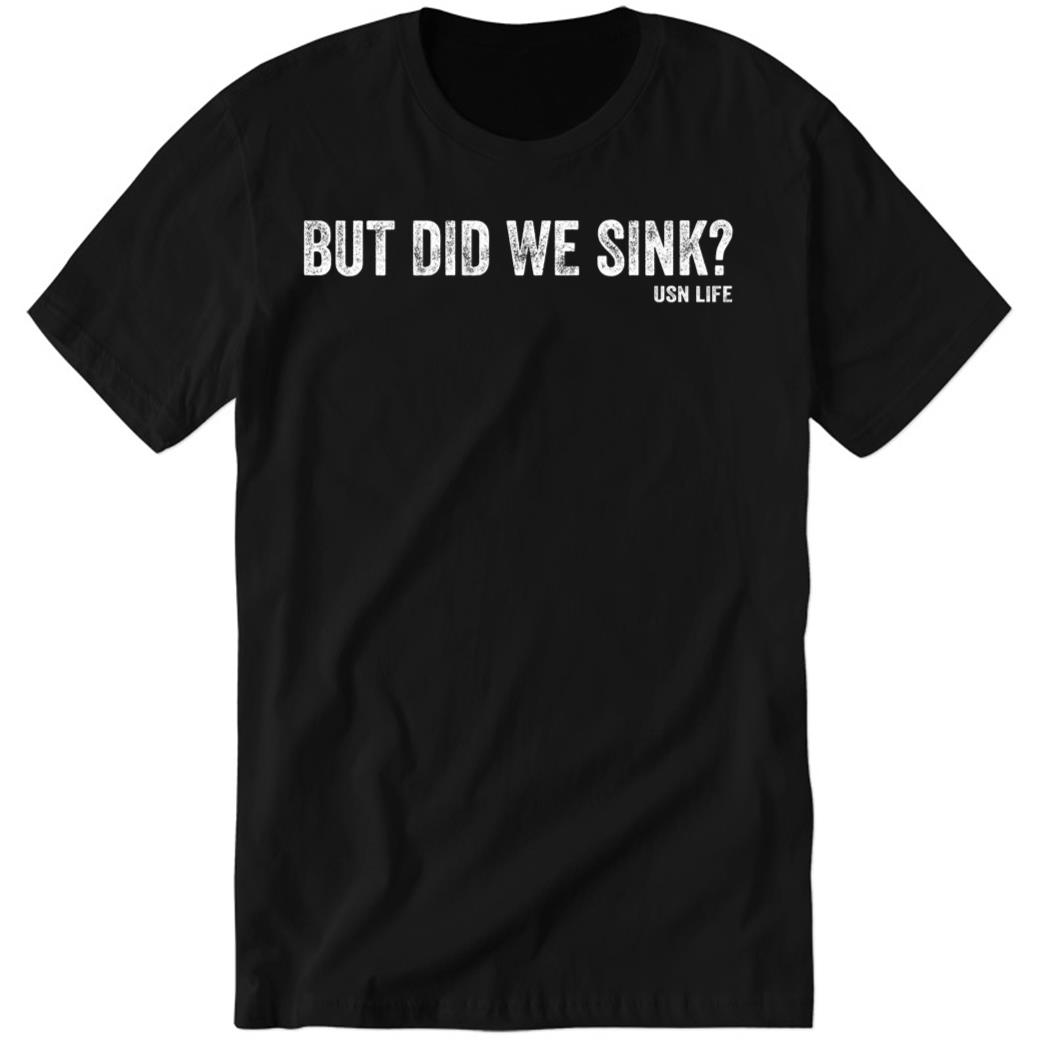 But Did We Sink Premium SS Shirt