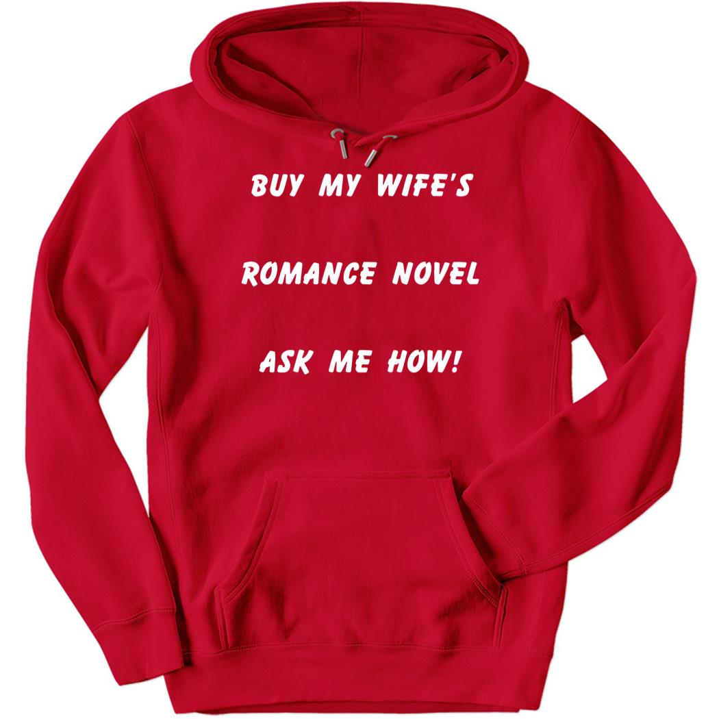 Buy My Wife’s Romance Novel Ask Me How Hoodie